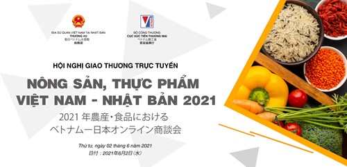 Mời tham dự Hội nghị giao thương trực tuyến nông sản, thực phẩm Việt Nam – Nhật Bản 2021