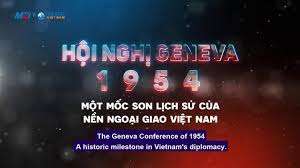 Phim “Hội nghị Geneva 1954 – Một mốc son lịch sử của nền ngoại giao Việt Nam”|https://songoaivu.bacgiang.gov.vn/chi-tiet-tin-tuc/-/asset_publisher/nwZpHte8w4DF/content/phim-hoi-nghi-geneva-1954-mot-moc-son-lich-su-cua-nen-ngoai-giao-viet-nam-
